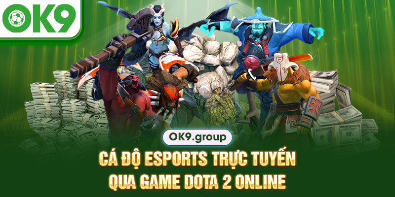 Cá độ esports trực tuyến qua game Dota 2 online