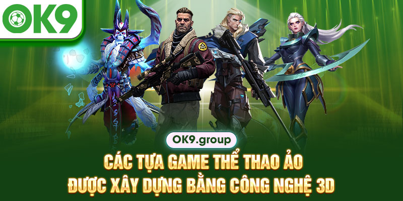 Các tựa game thể thao ảo được xây dựng bằng công nghệ 3D